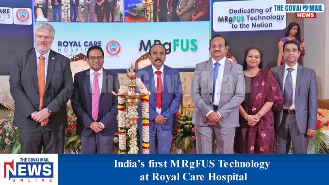 Royal Care Super Speciality Hospital, Coimbatore has set up India’s First MRgFUS (Magnetic Resonance Guided Focused Ultrasound Surgery) – a new technology for the Treatment of Essential Tremors and Tremor Dominant Parkinson’s disease